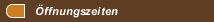 &Ouml;ffnungszeiten